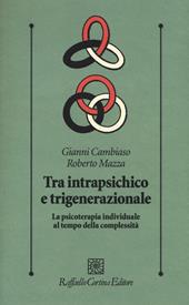 Tra intrapsichico e trigenerazionale. La psicoterapia individuale al tempo della complessità