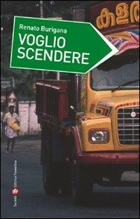 Voglio scendere - Renato Burigana - Libro Società Editrice Fiorentina 2007 | Libraccio.it