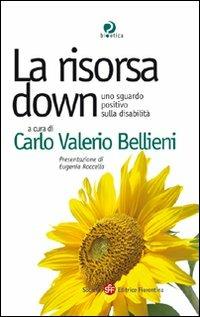 La risorsa down. Uno sguardo positivo sulla disabilità  - Libro Società Editrice Fiorentina 2007, Etica e bioetica | Libraccio.it