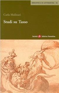 Studi su Tasso - Carla Molinari - Libro Società Editrice Fiorentina 2007, Biblioteca di letteratura | Libraccio.it