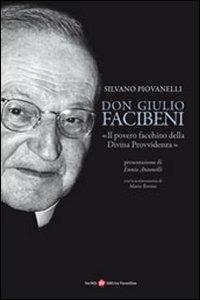 Don Giulio Facibeni. «Il povero facchino della divina provvidenza» - Silvano Piovanelli - Libro Società Editrice Fiorentina 2007 | Libraccio.it