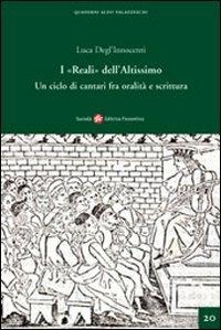 I «Reali» dell'Altissimo. Un ciclo di cantari fra oralità e scrittura - Luca Degl'Innocenti - Libro Società Editrice Fiorentina 2008, Quaderni Aldo Palazzeschi. Nuova serie | Libraccio.it