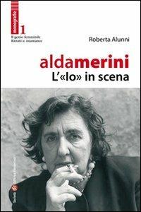 Alda Merini, l'«io» in scena - Roberta Alunni - Libro Società Editrice Fiorentina 2008, Il genio femminile | Libraccio.it