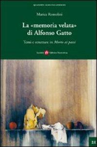 La memoria velata di Alfonso Gatto. Temi e strutture in «morto ai paesi» - Marica Romolini - Libro Società Editrice Fiorentina 2009, Quaderni Aldo Palazzeschi. Nuova serie | Libraccio.it