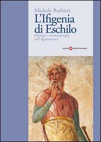 L' Ifigenia di Eschilo - Michele Barbieri - Libro Società Editrice Fiorentina 2009 | Libraccio.it