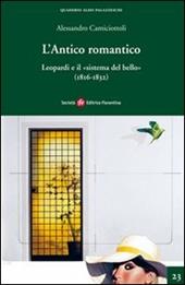 L' antico romantico. Leopardi e il «sistema del bello» (1816-1832)