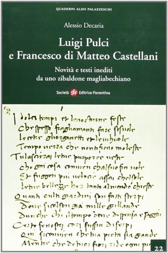 Luigi Pulci e Francesco di Matteo Castellani. Novità e testi inediti da uno Zibaldone Magliabechiano - Alessio Decaria - Libro Società Editrice Fiorentina 2009, Quaderni Aldo Palazzeschi. Nuova serie | Libraccio.it