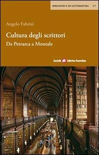 Cultura degli scrittori. Da Petrarca a Montale - Angelo Fabrizi - Libro Società Editrice Fiorentina 2009, Biblioteca di letteratura | Libraccio.it