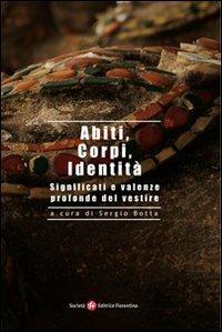 Abiti, corpi, identità. Significati e valenze profonde del vestire  - Libro Società Editrice Fiorentina 2009, Alti studi di storia delle religioni | Libraccio.it