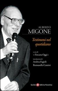 Testimoni nel quotidiano - Alberto Migone - Libro Società Editrice Fiorentina 2010 | Libraccio.it