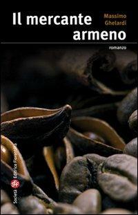 Il mercante armeno - Massimo Ghelardi - Libro Società Editrice Fiorentina 2010, Narrativa | Libraccio.it