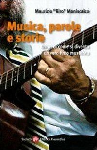 Musica, parole e storie. Ovvero: come si diventa un vero finto musicista - Maurizio Riro Maniscalco - Libro Società Editrice Fiorentina 2011 | Libraccio.it