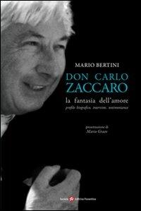 Don Carlo Zaccaro. La fantasia dell'amore - Mario Bertini - Libro Società Editrice Fiorentina 2011 | Libraccio.it