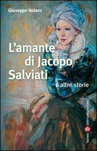 L'amante di Jacopo Salviati e altre storie - Giuseppe Notaro - Libro Società Editrice Fiorentina 2011, Narrativa | Libraccio.it