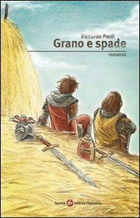 Grano e spade - Riccardo Paoli - Libro Società Editrice Fiorentina 2011 | Libraccio.it