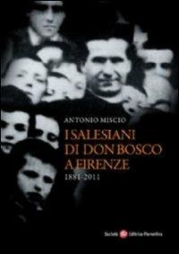 Salesiani di Don Bosco a Firenze (1881-2011) - Antonio Miscio - Libro Società Editrice Fiorentina 2011 | Libraccio.it