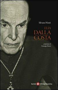 Elia Dalla Costa - Silvano Nistri - Libro Società Editrice Fiorentina 2011 | Libraccio.it