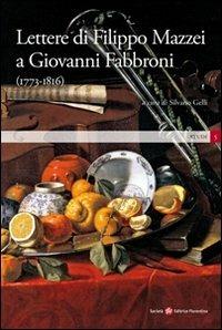 Lettere di Filippo Mazzei a Giovanni Fabbroni (1773-1816)  - Libro Società Editrice Fiorentina 2011, Studi | Libraccio.it