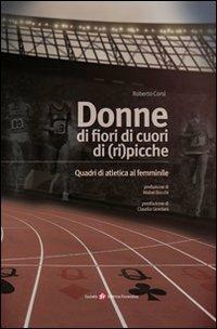 Donne di fiori, di cuori, di (ri)picche. Quadri di atletica al femminile - Roberto Corsi - Libro Società Editrice Fiorentina 2012 | Libraccio.it