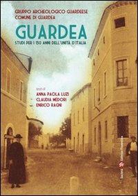 Guardea. Studi per i 150 anni dell'unità d'Italia - Claudia Medori, Enrico Ragni, Anna P. Luzi - Libro Società Editrice Fiorentina 2012 | Libraccio.it