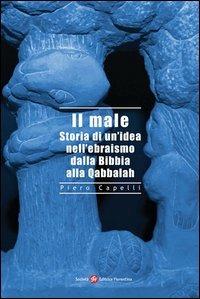 Il male - Piero Capelli - Libro Società Editrice Fiorentina 2012, Alti studi di storia delle religioni | Libraccio.it