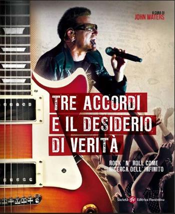 Tre accordi e il desiderio di verità. Rock'n'roll come ricerca dell'infinito  - Libro Società Editrice Fiorentina 2012 | Libraccio.it