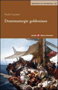 Drammaturgie goldoniane - Paola Luciani - Libro Società Editrice Fiorentina 2012, Biblioteca di letteratura | Libraccio.it