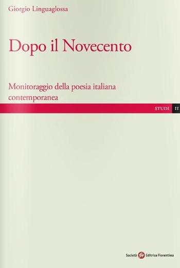 Dopo il Novecento. Monitoraggio della poesia italiana contemporanea - Giorgio Linguaglossa - Libro Società Editrice Fiorentina 2013, Studi | Libraccio.it