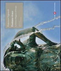 Fontana vivace. La fontana maggiore di Perugia - Francesco Vignaroli - Libro Società Editrice Fiorentina 2012, Le guide di bellosguardo | Libraccio.it