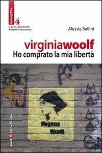 Virginia Woolf. Ho comprato la mia libertà - Alessia Ballini - Libro Società Editrice Fiorentina 2013, Il genio femminile | Libraccio.it