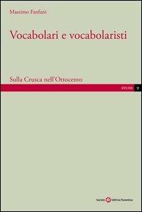 Vocabolari e vocabolaristi. Sulla Crusca nell'Ottocento - Massimo Fanfani - Libro Società Editrice Fiorentina 2012, Studi | Libraccio.it