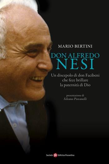 Don Alfredo Nesi. Un discepolo di don Facibeni che fece brillare la paternità di Dio - Mario Bertini - Libro Società Editrice Fiorentina 2013, Pietra di paragone | Libraccio.it