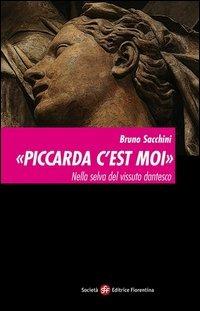 Piccarda c'est moi. Nella selva del vissuto dantesco - Bruno Sacchini - Libro Società Editrice Fiorentina 2013 | Libraccio.it