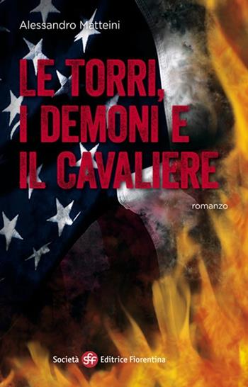 Le torri, i demoni e il Cavaliere - Alessandro Matteini - Libro Società Editrice Fiorentina 2013, Narrativa | Libraccio.it