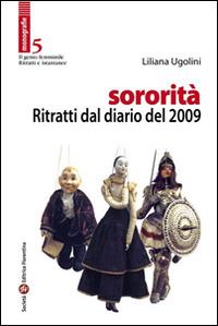 Sororità. Ritratti dal diario del 2009 - Liliana Ugolini - Libro Società Editrice Fiorentina 2014, Il genio femminile | Libraccio.it
