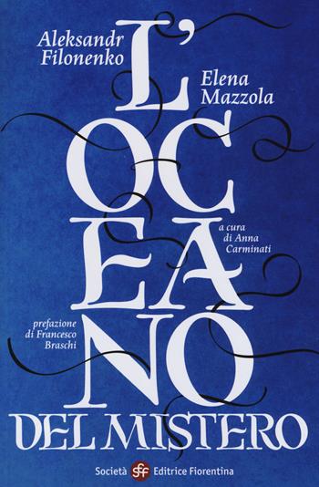 L' oceano del mistero - Aleksandr Filonenko, Elena Mazzola - Libro Società Editrice Fiorentina 2014 | Libraccio.it