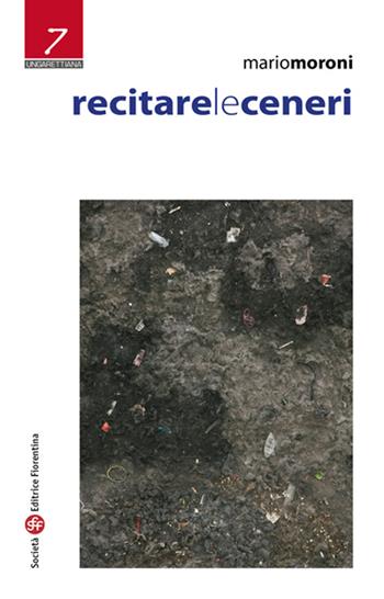 Recitare le ceneri - Mario Moroni - Libro Società Editrice Fiorentina 2015, Ungarettiana | Libraccio.it