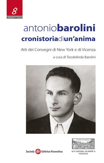 Antonio Barolini. Cronistoria di un'anima  - Libro Società Editrice Fiorentina 2015, Ungarettiana | Libraccio.it