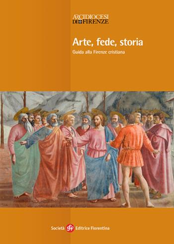 Arte, fede, storia. Guida alla Firenze cristiana - Timothy Verdon - Libro Società Editrice Fiorentina 2015 | Libraccio.it