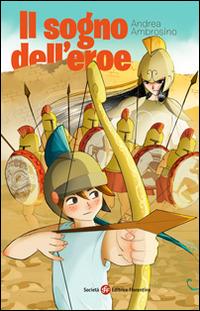 Il sogno dell'eroe - Andrea Ambrosino - Libro Società Editrice Fiorentina 2015, Narrativa | Libraccio.it