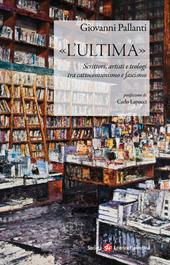 «L'ultima». Scrittori, artisti e teologi tra cattocomunismo e fascismo