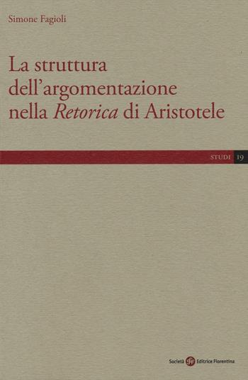 La struttura dell'argomentazione nella «Retorica» di Aristotele - Simone Fagioli - Libro Società Editrice Fiorentina 2016, Studi | Libraccio.it