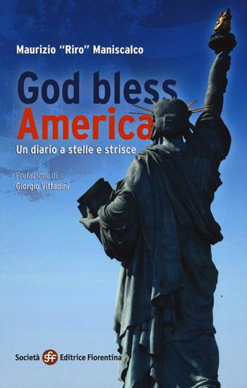 God bless America. Un diario a stelle e strisce - Maurizio Riro Maniscalco - Libro Società Editrice Fiorentina 2016 | Libraccio.it