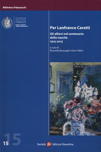 Per Lanfranco Caretti. Gli allievi nel centenario della nascita 1915-2015  - Libro Società Editrice Fiorentina 2016, Biblioteca Palazzeschi | Libraccio.it
