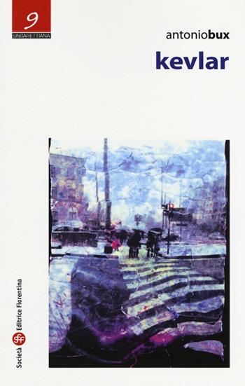Kevlar - Antonio Bux - Libro Società Editrice Fiorentina 2016, Ungarettiana | Libraccio.it