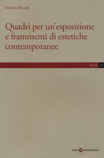 Quadri per un'esposizione e frammenti di estetiche contemporanee - Marino Biondi - Libro Società Editrice Fiorentina 2017, Studi | Libraccio.it