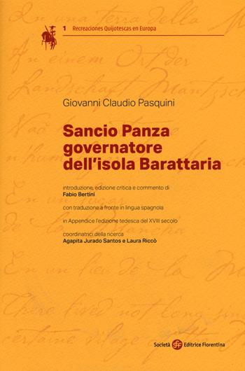 Sancio Panza governatore dell'isola Barattaria. Testo spagnolo a fronte - Giovanni Claudio Pasquini - Libro Società Editrice Fiorentina 2017, Recreaciones Quijotescas en Europa | Libraccio.it