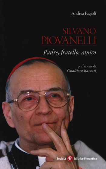 Silvano Piovanelli. Padre, fratello, amico - Andrea Fagioli - Libro Società Editrice Fiorentina 2017, Pietra di paragone | Libraccio.it