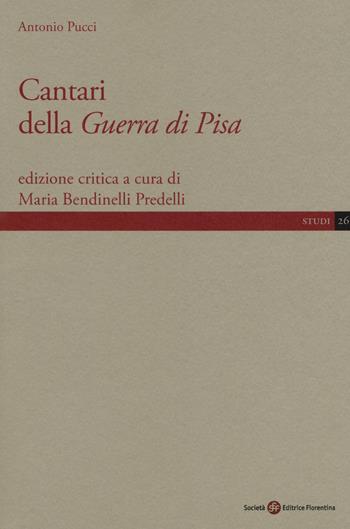 Cantari della Guerra di Pisa - Antonio Pucci - Libro Società Editrice Fiorentina 2017, Studi | Libraccio.it