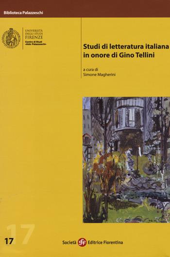 Studi di letteratura italiana in onore di Gino Tellini  - Libro Società Editrice Fiorentina 2018, Biblioteca Palazzeschi | Libraccio.it